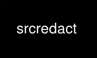 Run srcredact in OnWorks free hosting provider over Ubuntu Online, Fedora Online, Windows online emulator or MAC OS online emulator