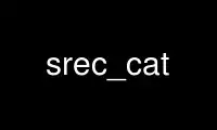 Run srec_cat in OnWorks free hosting provider over Ubuntu Online, Fedora Online, Windows online emulator or MAC OS online emulator