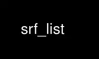 Run srf_list in OnWorks free hosting provider over Ubuntu Online, Fedora Online, Windows online emulator or MAC OS online emulator