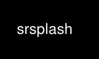 Run srsplash in OnWorks free hosting provider over Ubuntu Online, Fedora Online, Windows online emulator or MAC OS online emulator