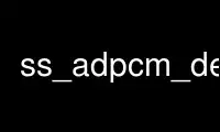 Run ss_adpcm_decode in OnWorks free hosting provider over Ubuntu Online, Fedora Online, Windows online emulator or MAC OS online emulator