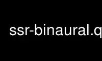 Run ssr-binaural.qt in OnWorks free hosting provider over Ubuntu Online, Fedora Online, Windows online emulator or MAC OS online emulator