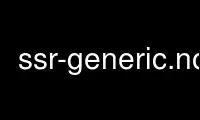 Run ssr-generic.nox in OnWorks free hosting provider over Ubuntu Online, Fedora Online, Windows online emulator or MAC OS online emulator