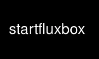 Run startfluxbox in OnWorks free hosting provider over Ubuntu Online, Fedora Online, Windows online emulator or MAC OS online emulator