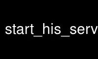 Run start_his_server in OnWorks free hosting provider over Ubuntu Online, Fedora Online, Windows online emulator or MAC OS online emulator