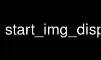 Run start_img_displays in OnWorks free hosting provider over Ubuntu Online, Fedora Online, Windows online emulator or MAC OS online emulator