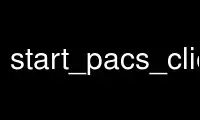 Run start_pacs_client in OnWorks free hosting provider over Ubuntu Online, Fedora Online, Windows online emulator or MAC OS online emulator