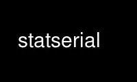 Run statserial in OnWorks free hosting provider over Ubuntu Online, Fedora Online, Windows online emulator or MAC OS online emulator