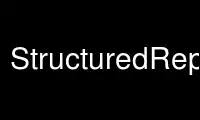 Run StructuredReport in OnWorks free hosting provider over Ubuntu Online, Fedora Online, Windows online emulator or MAC OS online emulator