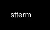 Run stterm in OnWorks free hosting provider over Ubuntu Online, Fedora Online, Windows online emulator or MAC OS online emulator