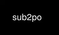 Run sub2po in OnWorks free hosting provider over Ubuntu Online, Fedora Online, Windows online emulator or MAC OS online emulator