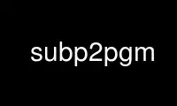 Run subp2pgm in OnWorks free hosting provider over Ubuntu Online, Fedora Online, Windows online emulator or MAC OS online emulator