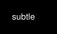 Run subtle in OnWorks free hosting provider over Ubuntu Online, Fedora Online, Windows online emulator or MAC OS online emulator