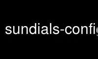 Run sundials-config in OnWorks free hosting provider over Ubuntu Online, Fedora Online, Windows online emulator or MAC OS online emulator