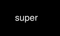 Run super in OnWorks free hosting provider over Ubuntu Online, Fedora Online, Windows online emulator or MAC OS online emulator