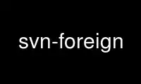 Run svn-foreign in OnWorks free hosting provider over Ubuntu Online, Fedora Online, Windows online emulator or MAC OS online emulator