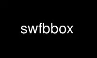 Run swfbbox in OnWorks free hosting provider over Ubuntu Online, Fedora Online, Windows online emulator or MAC OS online emulator