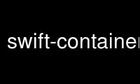 Run swift-container-info in OnWorks free hosting provider over Ubuntu Online, Fedora Online, Windows online emulator or MAC OS online emulator