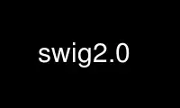 Run swig2.0 in OnWorks free hosting provider over Ubuntu Online, Fedora Online, Windows online emulator or MAC OS online emulator