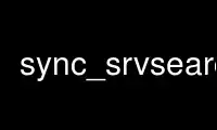 Run sync_srvsearch in OnWorks free hosting provider over Ubuntu Online, Fedora Online, Windows online emulator or MAC OS online emulator