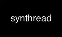 Run synthread in OnWorks free hosting provider over Ubuntu Online, Fedora Online, Windows online emulator or MAC OS online emulator