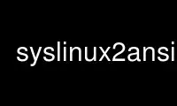 Run syslinux2ansi in OnWorks free hosting provider over Ubuntu Online, Fedora Online, Windows online emulator or MAC OS online emulator