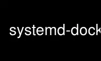 Run systemd-docker in OnWorks free hosting provider over Ubuntu Online, Fedora Online, Windows online emulator or MAC OS online emulator