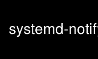 Run systemd-notify in OnWorks free hosting provider over Ubuntu Online, Fedora Online, Windows online emulator or MAC OS online emulator