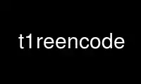 Run t1reencode in OnWorks free hosting provider over Ubuntu Online, Fedora Online, Windows online emulator or MAC OS online emulator