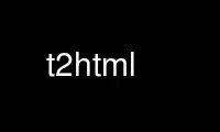 Run t2html in OnWorks free hosting provider over Ubuntu Online, Fedora Online, Windows online emulator or MAC OS online emulator