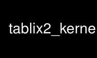 Run tablix2_kernel in OnWorks free hosting provider over Ubuntu Online, Fedora Online, Windows online emulator or MAC OS online emulator