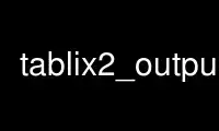 Run tablix2_output in OnWorks free hosting provider over Ubuntu Online, Fedora Online, Windows online emulator or MAC OS online emulator