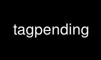 Run tagpending in OnWorks free hosting provider over Ubuntu Online, Fedora Online, Windows online emulator or MAC OS online emulator