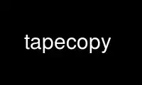 Run tapecopy in OnWorks free hosting provider over Ubuntu Online, Fedora Online, Windows online emulator or MAC OS online emulator