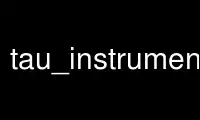 Run tau_instrumentor in OnWorks free hosting provider over Ubuntu Online, Fedora Online, Windows online emulator or MAC OS online emulator