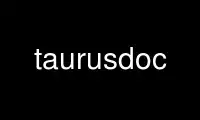 Run taurusdoc in OnWorks free hosting provider over Ubuntu Online, Fedora Online, Windows online emulator or MAC OS online emulator