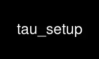 Run tau_setup in OnWorks free hosting provider over Ubuntu Online, Fedora Online, Windows online emulator or MAC OS online emulator