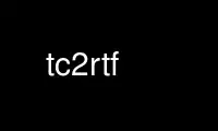 Run tc2rtf in OnWorks free hosting provider over Ubuntu Online, Fedora Online, Windows online emulator or MAC OS online emulator