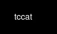 Run tccat in OnWorks free hosting provider over Ubuntu Online, Fedora Online, Windows online emulator or MAC OS online emulator