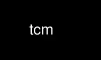 Run tcm in OnWorks free hosting provider over Ubuntu Online, Fedora Online, Windows online emulator or MAC OS online emulator