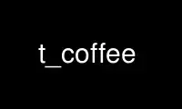 Run t_coffee in OnWorks free hosting provider over Ubuntu Online, Fedora Online, Windows online emulator or MAC OS online emulator