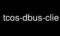 Run tcos-dbus-client in OnWorks free hosting provider over Ubuntu Online, Fedora Online, Windows online emulator or MAC OS online emulator