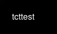 Run tcttest in OnWorks free hosting provider over Ubuntu Online, Fedora Online, Windows online emulator or MAC OS online emulator