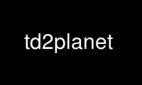 Run td2planet in OnWorks free hosting provider over Ubuntu Online, Fedora Online, Windows online emulator or MAC OS online emulator