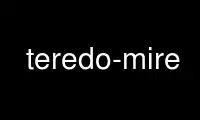 Run teredo-mire in OnWorks free hosting provider over Ubuntu Online, Fedora Online, Windows online emulator or MAC OS online emulator