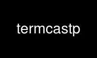 Run termcastp in OnWorks free hosting provider over Ubuntu Online, Fedora Online, Windows online emulator or MAC OS online emulator