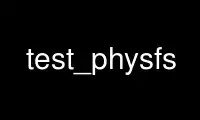 Run test_physfs in OnWorks free hosting provider over Ubuntu Online, Fedora Online, Windows online emulator or MAC OS online emulator