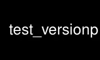 Run test_versionp in OnWorks free hosting provider over Ubuntu Online, Fedora Online, Windows online emulator or MAC OS online emulator