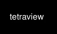 Run tetraview in OnWorks free hosting provider over Ubuntu Online, Fedora Online, Windows online emulator or MAC OS online emulator