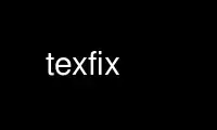 Run texfix in OnWorks free hosting provider over Ubuntu Online, Fedora Online, Windows online emulator or MAC OS online emulator